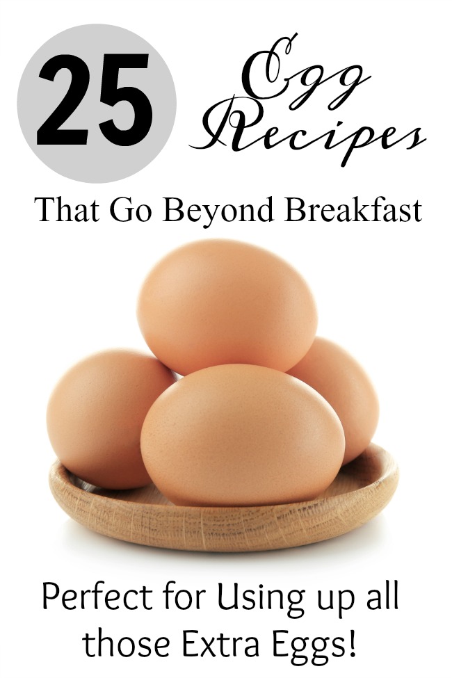 25 Egg Recipes that Go Beyond Breakfast- If you are looking for some exciting ways to use up all those extra eggs, here are 25 ways to enjoy eggs in recipes!